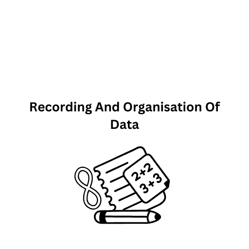 Recording And Organisation Of Data